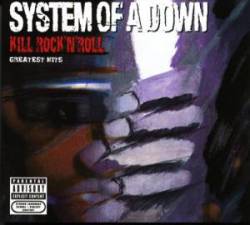 System Of A Down : Kill Rock'N'Roll Greatest Hits